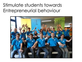 Stimulate students towards
Entrepreneurial behaviour
 