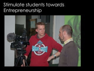 Stimulate students towards
Entrepreneurship
 