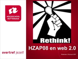 Presentatie titel


HZAP08 en web 2.0
            Rotterdam, 00 januari 2007
               Rotterdam, 00 januari 2007
 
