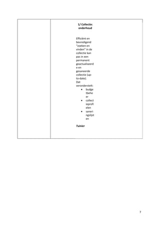 1/ Collectie:
 onderhoud


Efficiënt en
bevredigend
“zoeken en
vinden” in de
collectie kan
pas in een
permanent
geactualiseerd
e en
gesaneerde
collectie (up-
to-date).
Dat
veronderstelt:
     • budge
         tbehe
         er
     • collect
         ieprofi
         elen
     • saneri
         ngslijst
         en

Tuinier




                    7
 