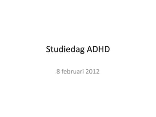 Studiedag ADHD

  8 februari 2012
 