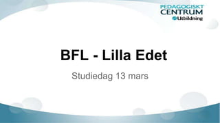 BFL - Lilla Edet
Studiedag 13 mars
 