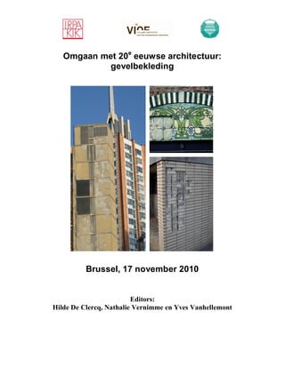 Omgaan met 20e eeuwse architectuur:
            gevelbekleding




          Brussel, 17 november 2010


                         Editors:
Hilde De Clercq, Nathalie Vernimme en Yves Vanhellemont
 