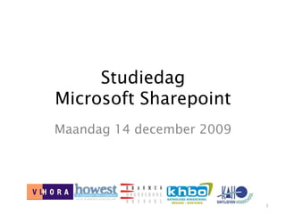 Studiedag Microsoft Sharepoint Maandag 14 december 2009 1 
