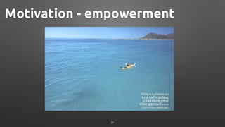 Motivation - empowerment
11
 