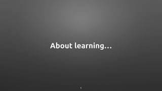 About learning…
5
 