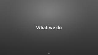 What we do
55
 