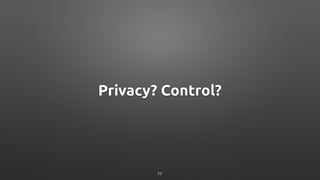Privacy? Control?
77
 