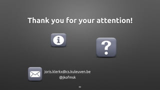 Thank you for your attention!
joris.klerkx@cs.kuleuven.be
@jkofmsk
86
 