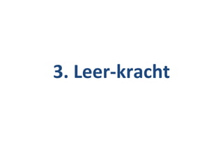 3. Leer-kracht
 
