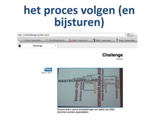 het proces volgen (en
      bijsturen)
 