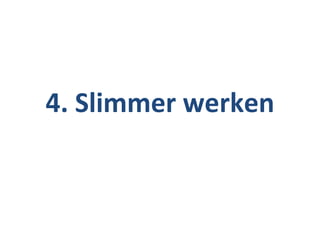 4. Slimmer werken
 