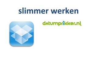 slimmer werken
 