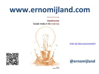 www.ernomijland.com


              links bij deze presentatie!




              @ernomijland
 