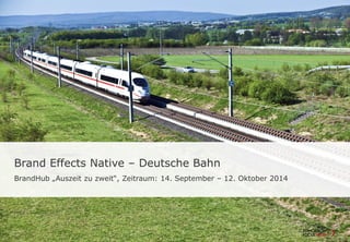 Brand Effects Native – Deutsche Bahn
BrandHub „Auszeit zu zweit“, Zeitraum: 14. September – 12. Oktober 2014
 