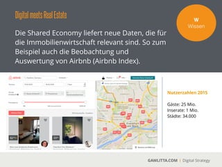 DigitalmeetsRealEstate
GAWLITTA.COM Digital Strategy
Professionelle Anbieter von Smart Data für die
Immobilienwirtschaft kommen immer mehr
auf dem Markt.
W!
Wissen
 