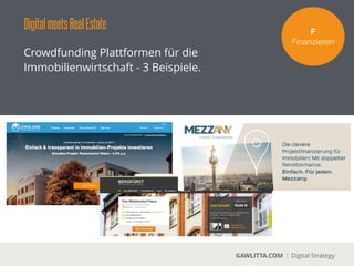 DigitalmeetsRealEstate
GAWLITTA.COM Digital Strategy
Gemeinsam eine Immobilie erwerben.
F!
Finanzieren
GroupEstate
 
Über GroupEstate können sich
Immobilienkäufer zusammenschließen und
gemeinsam eine Immobilien erwerben.
!
Die Beantragung der Finanzierung erfolgt
ebenfalls in der Gruppe.
!
GroupEstate richtet sich vor allem an
Privatpersonen.
 