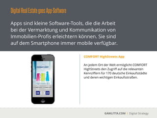DigitalRealEstategoesApp-Software
GAWLITTA.COM Digital Strategy
Apps sind kleine Software-Tools, die die Arbeit
bei der Vermarktung und Kommunikation von
Immobilien-Proﬁs erleichtern können. Sie sind
auf dem Smartphone immer mobile verfügbar.
qipp.com
 
qipp.com bietet ein anpassbares App-System,
um die Kommunikation zwischen Vermietern
und Mietern zu vereinfachen.
!
 