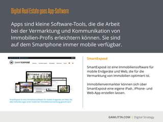 DigitalRealEstategoesImmobilienFinanzierung
GAWLITTA.COM Digital Strategy
Das Thema Finanzierung ist ein zentraler Punkt
in der Immobilienwirtschaft. Alternativ zu der
Bankﬁnanzierung gibt spannende digitale
Ansätze von Start up Unternehmen.
Zinsland
 
Über Crowdfunding können Projektentwickler
Teil ihrer Finanzierung online akquirieren. Es
gibt hierzu diverse Anbieter in Deutschland.
www.zindland.de gehört zu den neuen Playern
am Markt.
!
 