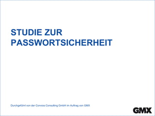 STUDIE ZUR PASSWORT-
SICHERHEIT
Durchgeführt von der Convios Consulting GmbH im Auftrag von GMX
 