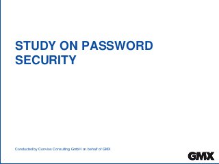 STUDY ON PASSWORD
SECURITY
Conducted by Convios Consulting GmbH on behalf of GMX
 