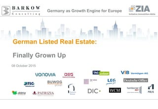 Initiative Immobilien-Aktie
Germany as Growth Engine for Europe
Initiative Immobilien-Aktie
German Listed Real Estate:
Finally Grown Up
08 October 2015
 