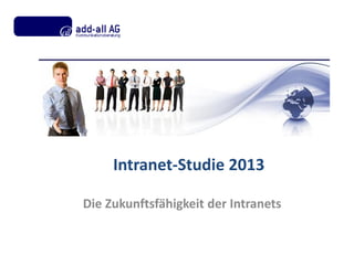 Intranet-Studie 2013

Die Zukunftsfähigkeit der Intranets
 