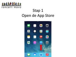 Stap 1 
Open de App Store 
 