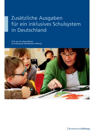 Zusätzliche Ausgaben
für ein inklusives Schulsystem
in Deutschland

Prof. em. Dr. Klaus Klemm
Im Auftrag der Bertelsmann Stiftung
 