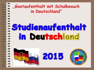 „Gastaufenthalt mit Schulbesuch
in Deutschland“
 