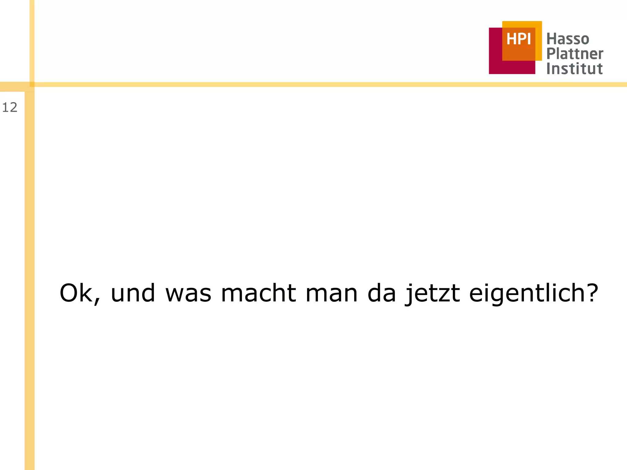 12




     Ok, und was macht man da jetzt eigentlich?
 