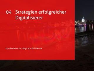Studienbericht: Digitale Dividende
04 Strategien erfolgreicher
Digitalisierer
 