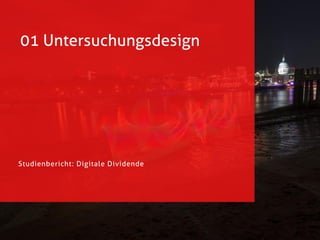 01 Untersuchungsdesign
Studienbericht: Digitale Dividende
 