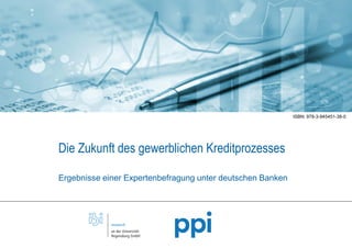 Seite 1
Die Zukunft des gewerblichen Kreditprozesses
Ergebnisse einer Expertenbefragung unter deutschen Banken
ISBN: 978-3-945451-38-0
 