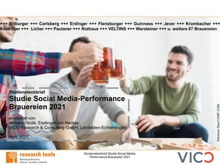 Studiensteckbrief Studie Social Media-
Performance Brauereien 2021
Studiensteckbrief
Studie Social Media-Performance
Braue...