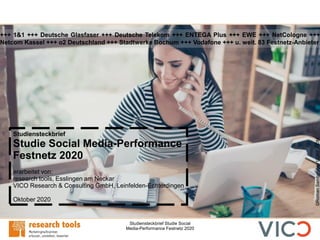 Studiensteckbrief Studie Social
Media-Performance Festnetz 2020
Studiensteckbrief
Studie Social Media-Performance
Festnetz...