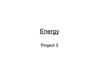 Energy
Project 3
 
