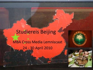Studiereis Beijing MBA Cross Media Lemniscaat 24 - 30 April 2010 