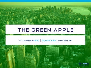 THE GREEN APPLE
studiereis NYC | duurzame concepten
 