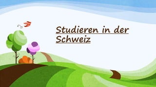 Studieren in der
Schweiz
 
