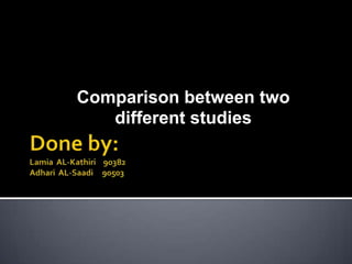 Comparison between two
   different studies
 