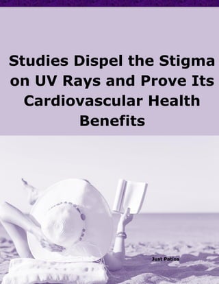 Studies Dispel the Stigma
on UV Rays and Prove Its
Cardiovascular Health
Benefits
Just Patios
 