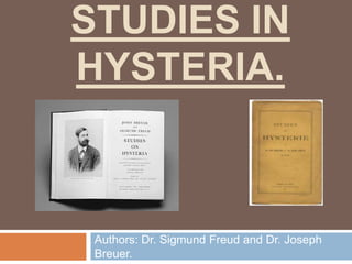 STUDIES in HYSTERIA. Authors: Dr. Sigmund Freud and Dr. Joseph Breuer. 
