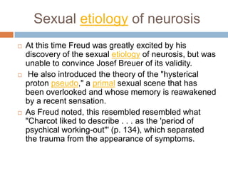 Anna's case also shed light for the first time on the phenomenon called transference, where the patient's feelings toward a significant figure in her life are redirected onto the therapist. By transference, Anna imagined to be pregnant with the doctor's baby. She experienced nausea and all the pregnancy symptoms. 