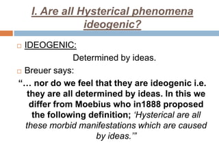 Freud delineates 3 groups of hysterics based on the source of this sexual stimulation: 1. Assaults by adults: mostly practiced on women by men (fathers, uncles, brothers, etc.) where there is no consent. That is, rape or other forced sexual activities.2. Love relationships between an adult and a child; these are usually of a longer duration and are the manifestation of deeper emotional and affective bonds. Here genuine feelings of "love" are at work.3. Relationships between 2 children, usually brother and sister, whereby this situation presumes that one of the children has already been initiated into sexual activities by an adult (presumes "seduction" of one of the children previously).