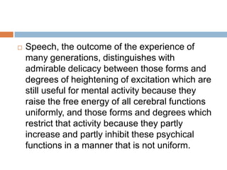 b. If experienced passively, with disgust or displeasure, with resistance, the pathology will manifest itself as hysteria. This is more common in women because women are the passive partners in sexual acts (according to Freud).Freud thus returns the theory of hysteria to its origins (the "womb"); he comes full circle and, after denying hysteria's basis in gender and physiology, reintroduces gender as a criterion. But now this gender distinction is based not in physiology, but rather in "constitutionally" defined mental attitudes. Gender, for Freud, is a state of mind, so to speak, that is related to (but not identical with) physiology.