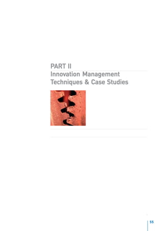 PART II
Innov
Innovation Management
Techniques & Case Studies




I N N O VAT I O N M A N A G E M E N T A N D T H E K N O W L E D G E - D R I V E N E C O N O M Y
January 2004                                                                                      55
 