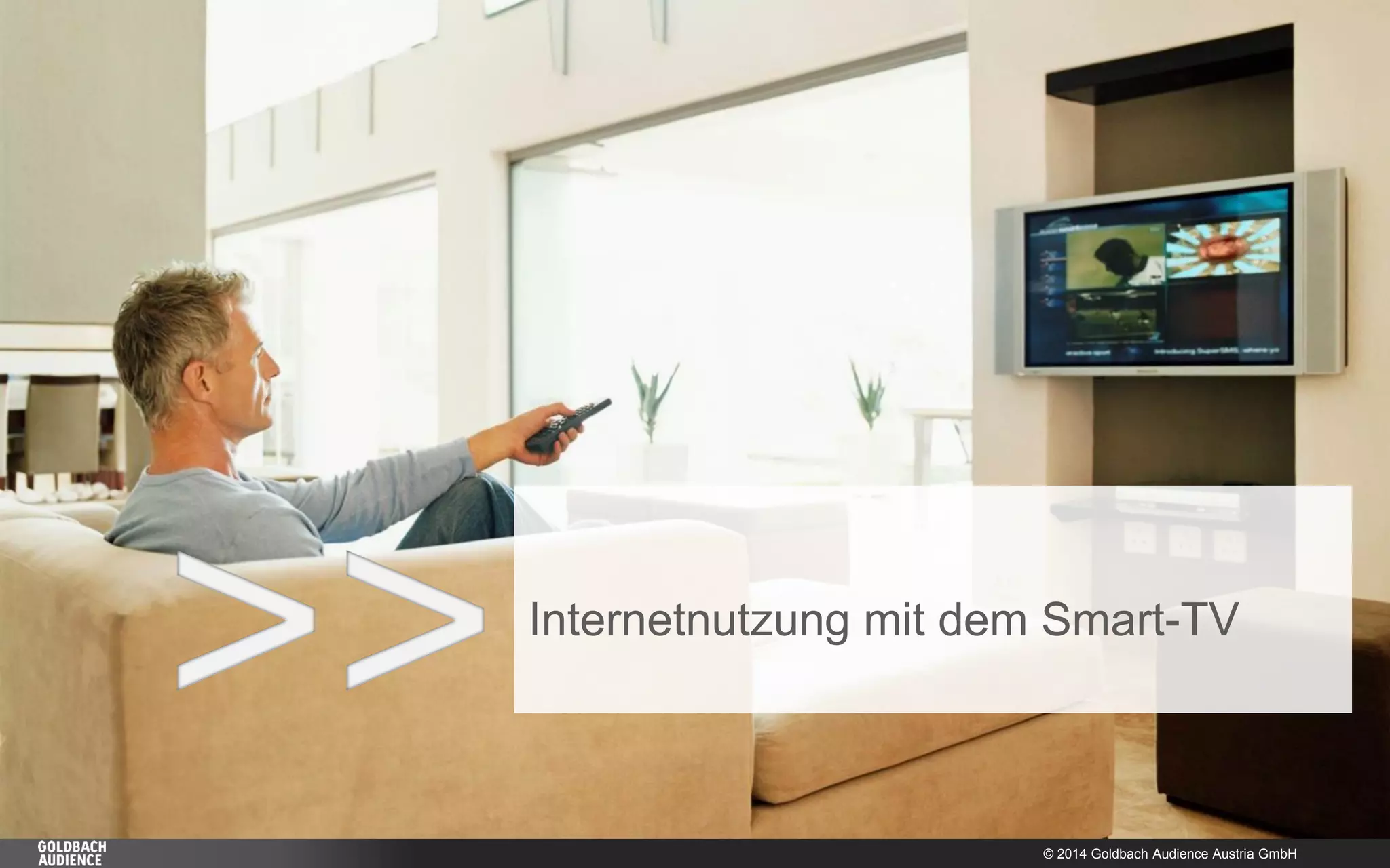 © 2014 Goldbach Audience Austria GmbH 
11 
>> 
Internetnutzung mit dem Smart-TV  