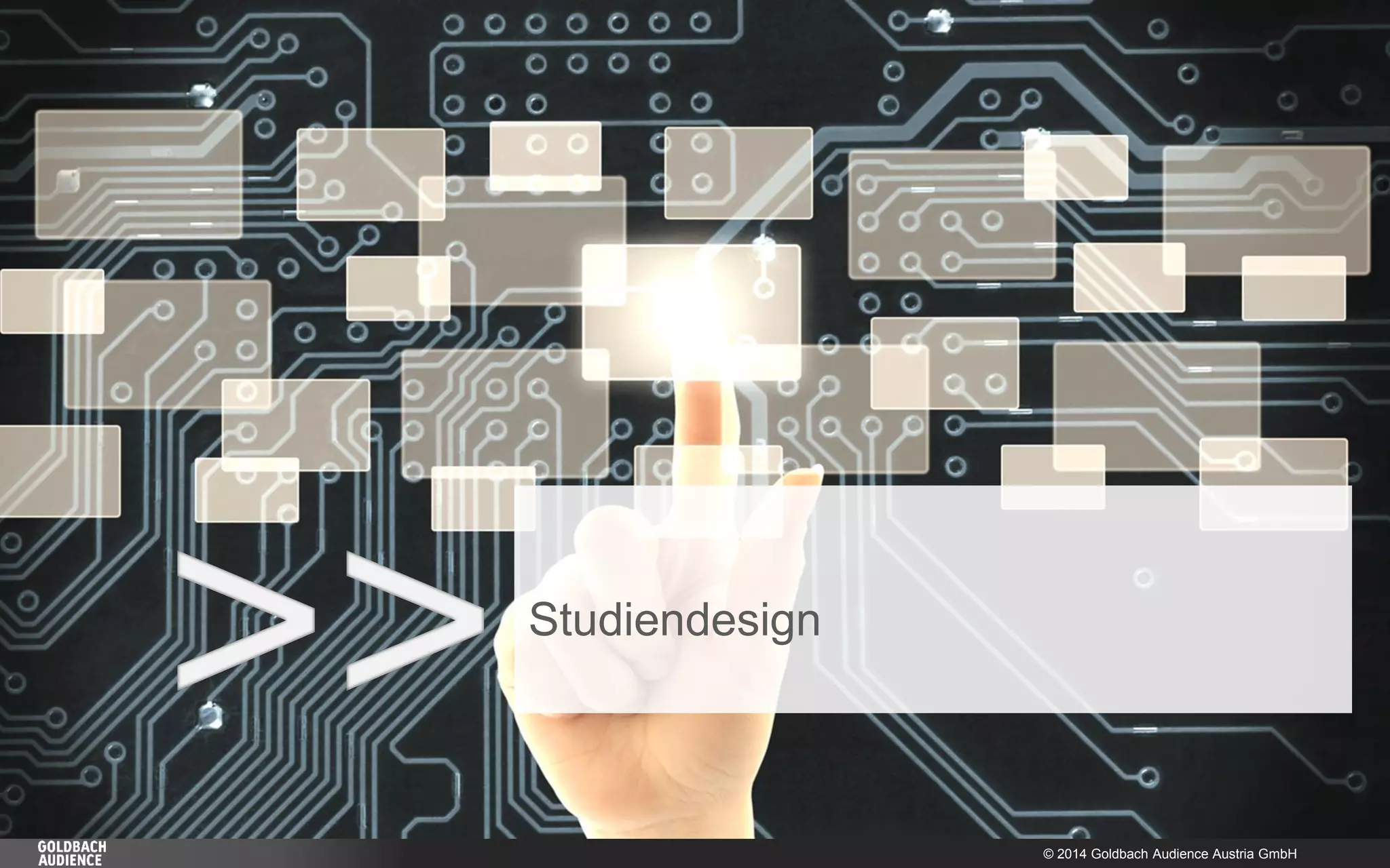 © 2014 Goldbach Audience Austria GmbH 
3 
>> 
Studiendesign  