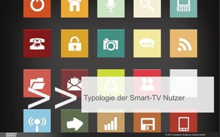 © 2014 Goldbach Audience Austria GmbH 
16 
>> 
Typologie der Smart-TV Nutzer  